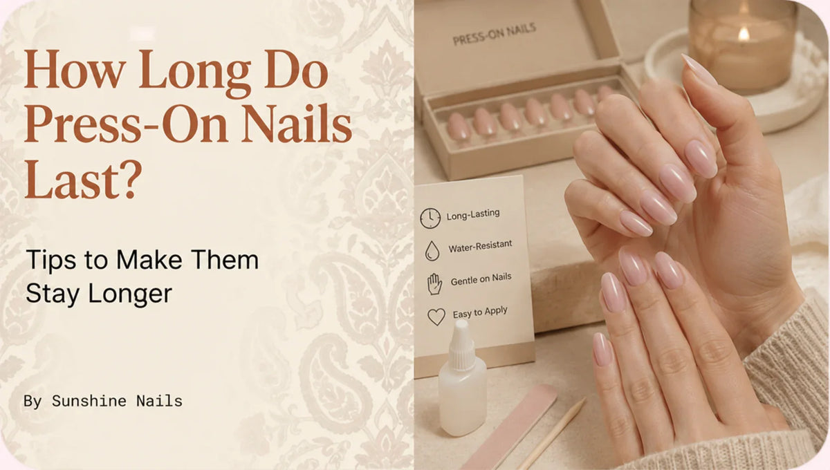 How Long Do Press-On Nails Last? Tips to Make Them Stay Longer
